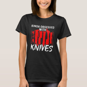 Een beetje geobsedeerd door messen, machiroloog, m t-shirt