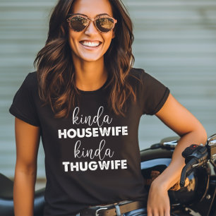 Een beetje huisvrouw een beetje thugvrouw t-shirt
