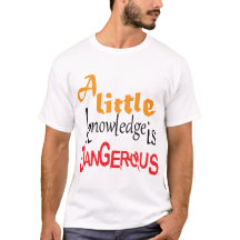Een beetje kennis is gevaarlijk Funny Quote Design