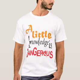 Een beetje kennis is gevaarlijk Funny Quote Design T-shirt