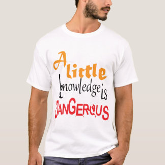 Een beetje kennis is gevaarlijk Funny Quote Design T-shirt