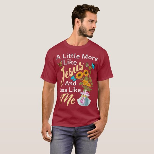 Een beetje meer zoals Jezus en minder zoals ik gra T-shirt (Voorkant volledig)