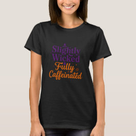 Een beetje ondeugend, helemaal vol cafeïne t-shirt