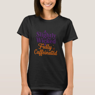 Een beetje ondeugend, helemaal vol cafeïne t-shirt