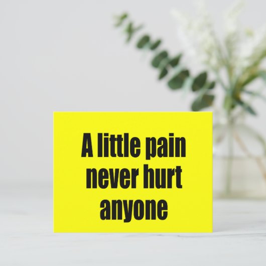 Een beetje pijn doet nooit iemand pijn briefkaart (Staand voorkant)