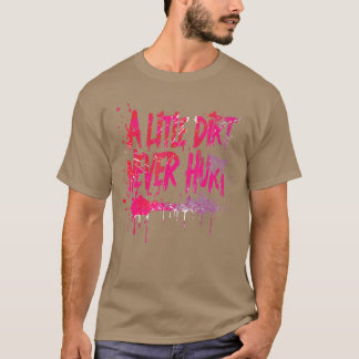 Een beetje vuil heeft nog nooit iemand kwaad gedaa t-shirt