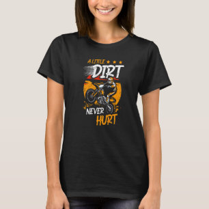 Een beetje vuil nooit hurt Dirt Bike Motorcycle Mu T-shirt