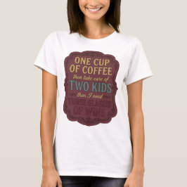 ÉÉN BEKER COFFIE DAN VOOR TWEE KINDEREN ZORGEN v3 T-shirt