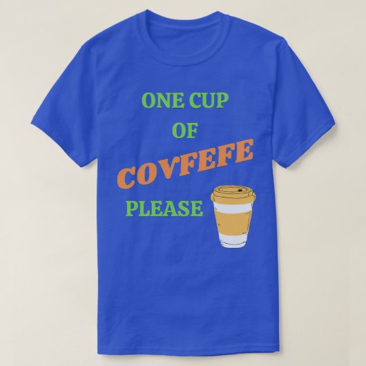 Eén beker van Covfefe alstublieft T-shirt (Design voorkant)