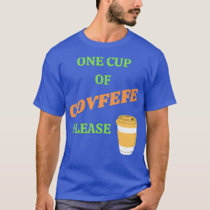 Eén beker van Covfefe alstublieft T-shirt
