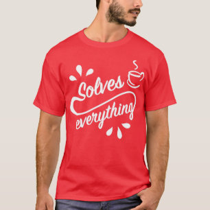 Een beker van thee lost alles op 4 t-shirt