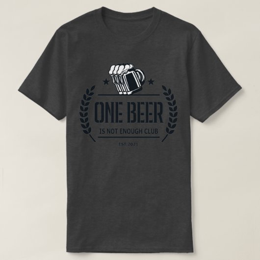 Eén bier is niet genoeg club t-shirt (Design voorkant)