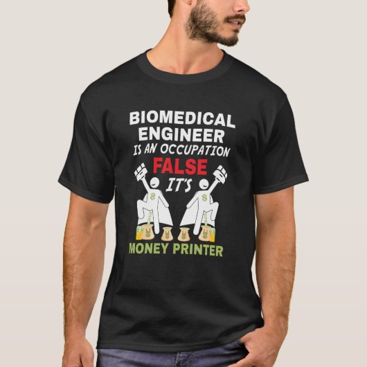 Een biomedisch ingenieur kan geld afdrukken t-shirt (Voorkant)