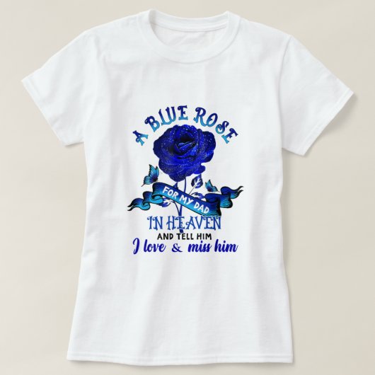 Een blauw Roos voor mijn vader in de hemel waar ik T-shirt (Design voorkant)