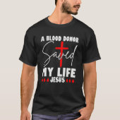 Een bloeddonor redde mijn leven dat Jezus stierf o T-shirt (Voorkant)