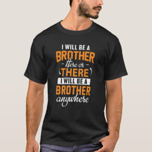 Een broer hier of daar zal ik overal een broer zij t-shirt