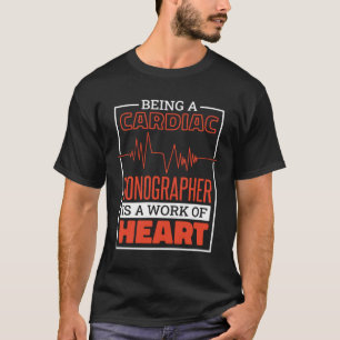 Een cardiale sonograaf zijn is een werk van hart a t-shirt