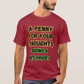 Een cent voor gedachten...Pricey Funny Comedy Geze T-shirt (Voorkant)