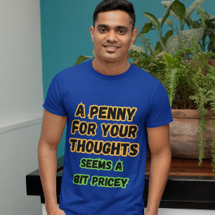 Een cent voor gedachten...Pricey Funny Comedy Geze T-shirt