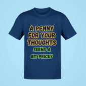 Een cent voor gedachten...Pricey Funny Comedy Geze T-shirt