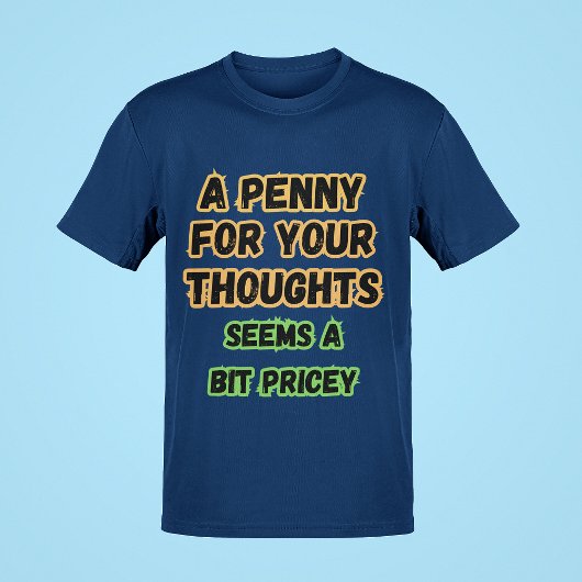 Een cent voor gedachten...Pricey Funny Comedy Geze T-shirt