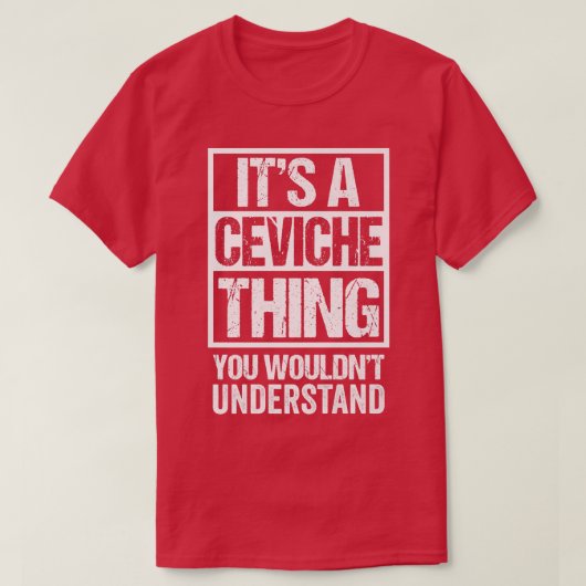 Een Ceviche ding dat je niet zou begrijpen Cebiche T-shirt (Design voorkant)
