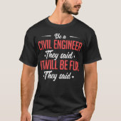 Een civiel ingenieur, zei ze dat het leuk zal zijn t-shirt (Voorkant)