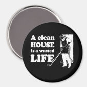 EEN CLEAN HOUSE IS EEN WASTED LIFE T-shirt Magneet (Voorkant / Achterkant)