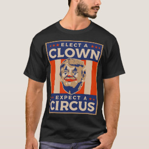Een clown kiezen en een circus tegen Donald Trump  T-shirt