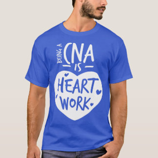 Een CNA zijn is hartwerk liefde trotse verpleegste T-shirt