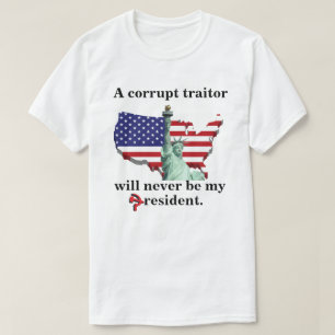 Een corrupte verrader zal nooit mijn president zij t-shirt