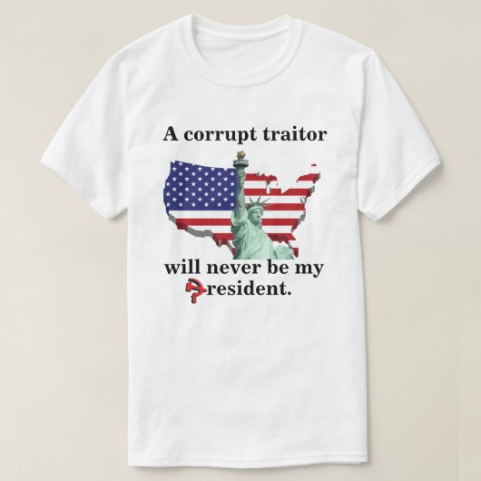 Een corrupte verrader zal nooit mijn president zij t-shirt (Design voorkant)