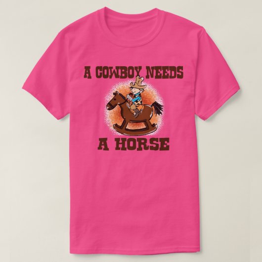 Een cowboy heeft een paard nodig t-shirt (Design voorkant)