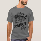 Een Crappie Day Freshwater Vist Fisherman Fu T-shirt (Voorkant)
