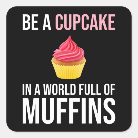 Een cupcake in een wereld vol muffins vierkante sticker (Voorkant)