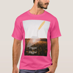 Een dag in het veld Friggin Diggin T-shirt
