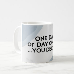 Één dag of dag één. Jij beslist 3 Koffiemok