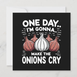 Eén dag zal ik de uien aan het huilen maken! kaart