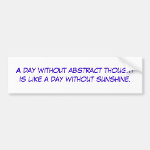 Een dag zonder abstract denken is als een dag... bumpersticker