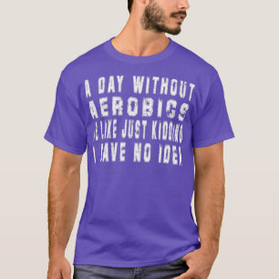Een dag zonder aërobe of grappige Mannen T-shirt