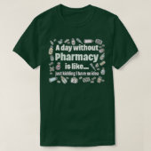 Een dag zonder apotheek is een geintje dat ik heb t-shirt (Design voorkant)