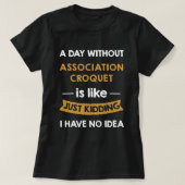 Een dag zonder associatie Croquet is als gewoon Ki T-shirt (Design voorkant)