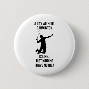 Een dag zonder badminton is als grapje, ik heb ronde button 5,7 cm