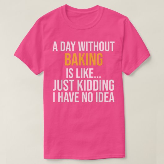 EEN DAG ZONDER BAKING IS ZOALS T-SHIRT (Design voorkant)