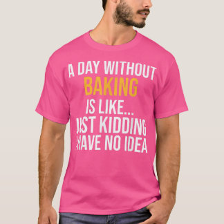 EEN DAG ZONDER BAKING IS ZOALS T-SHIRT