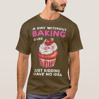 Een dag zonder bakken is als bakkerij t-shirt