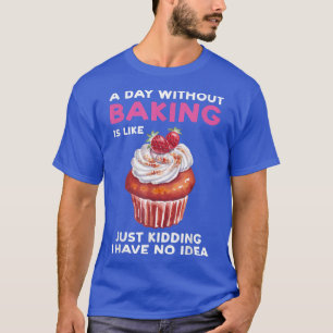 Een dag zonder bakken is als bakkerij t-shirt