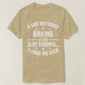 Een dag zonder bakken is als een grappige manier o t-shirt (Design voorkant)