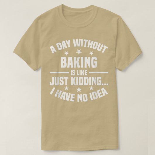 Een dag zonder bakken is als een grappige manier o t-shirt (Design voorkant)