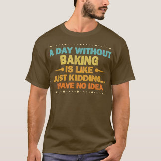 Een dag zonder bakken is als grappig baken t-shirt